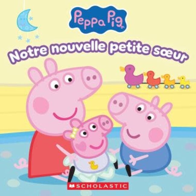 Scholastic Peppa Pig : Notre nouvelle petite soeur (Français)