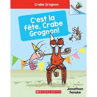 Scholastic Crabe Grognon 6: c'est la fête, crabe grognon!