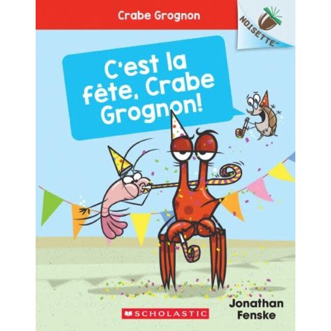 Scholastic Crabe Grognon 6: c'est la fête, crabe grognon!