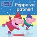 Scholastic Peppa Pig: Peppa va patiner!