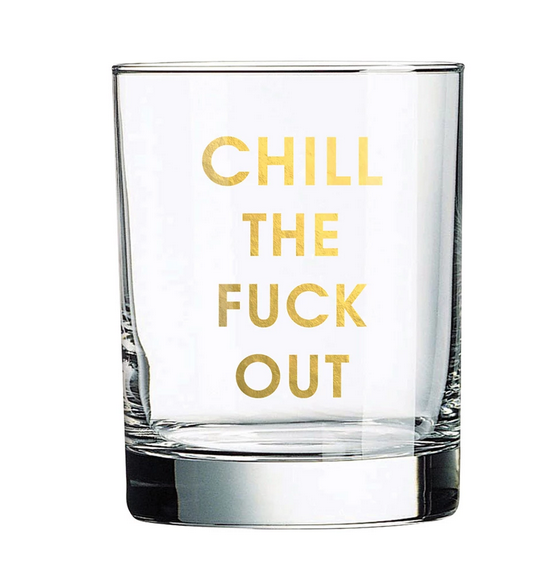 Chez Gagne Chill The Fuck Out Rocks Glass