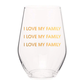 Chez Gagne I LOVE MY FAMILY Wine Glass
