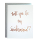 Chez Gagne Be My Bridesmaid Rose Gold Card