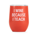 About Face Designs I Teach Wine Tumbler