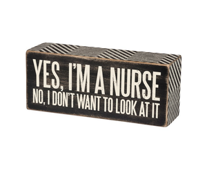 No Box Sign Im A Nurse Yes 6-in I Dont Want To Look At It No Box Sign Im A Nurse Yes 6-in I Dont Want To Look At It
