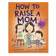 Penguin Randomhouse How To Raise A Mom