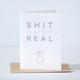 Exit343Design Shit Just Got Real Engagement Card