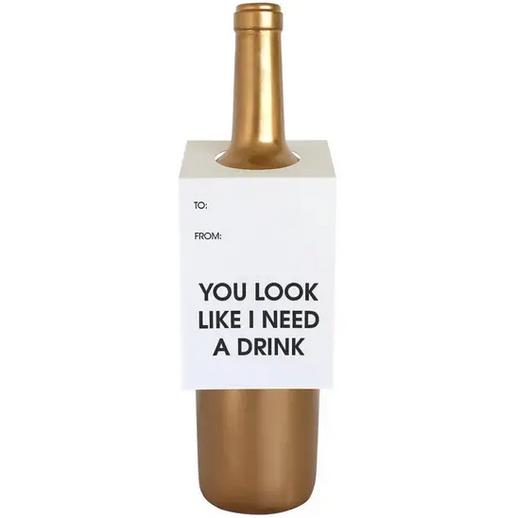 Chez Gagne You Look Like I Need A Drink Wine Tag