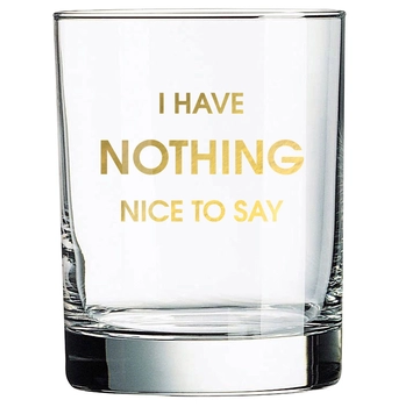 Chez Gagne Nothing Nice to Say Rocks Glass