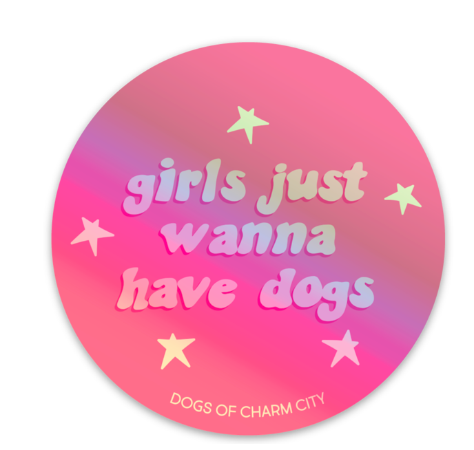 Dogs of Charm City Girls Just Wanna Have Dogs Holographic Sticker