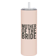 Creative Brands Skinny Tumbler - Mother of the Bride
