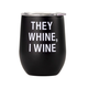 About Face Designs THEY WHINE WINE TUMBLER