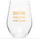 Chez Gagne Done Parenting For Today Wine Glass