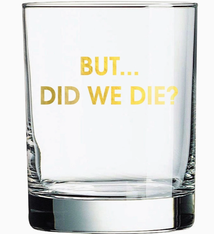 Chez Gagne But Did We Die Rocks Glass