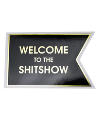 Chez Gagne Welcome to the Shitshow Sticker