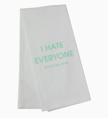 Chez Gagne I Hate Everyone Except My Dog - Tea Towel
