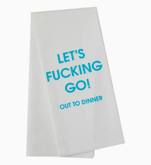 Chez Gagne Let's Fucking Go Out To Dinner - Tea Towel