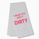 Chez Gagne I Hear You Like It Dirty Tea Towel