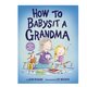 Penguin Randomhouse How to Babysit a Grandma Board Book