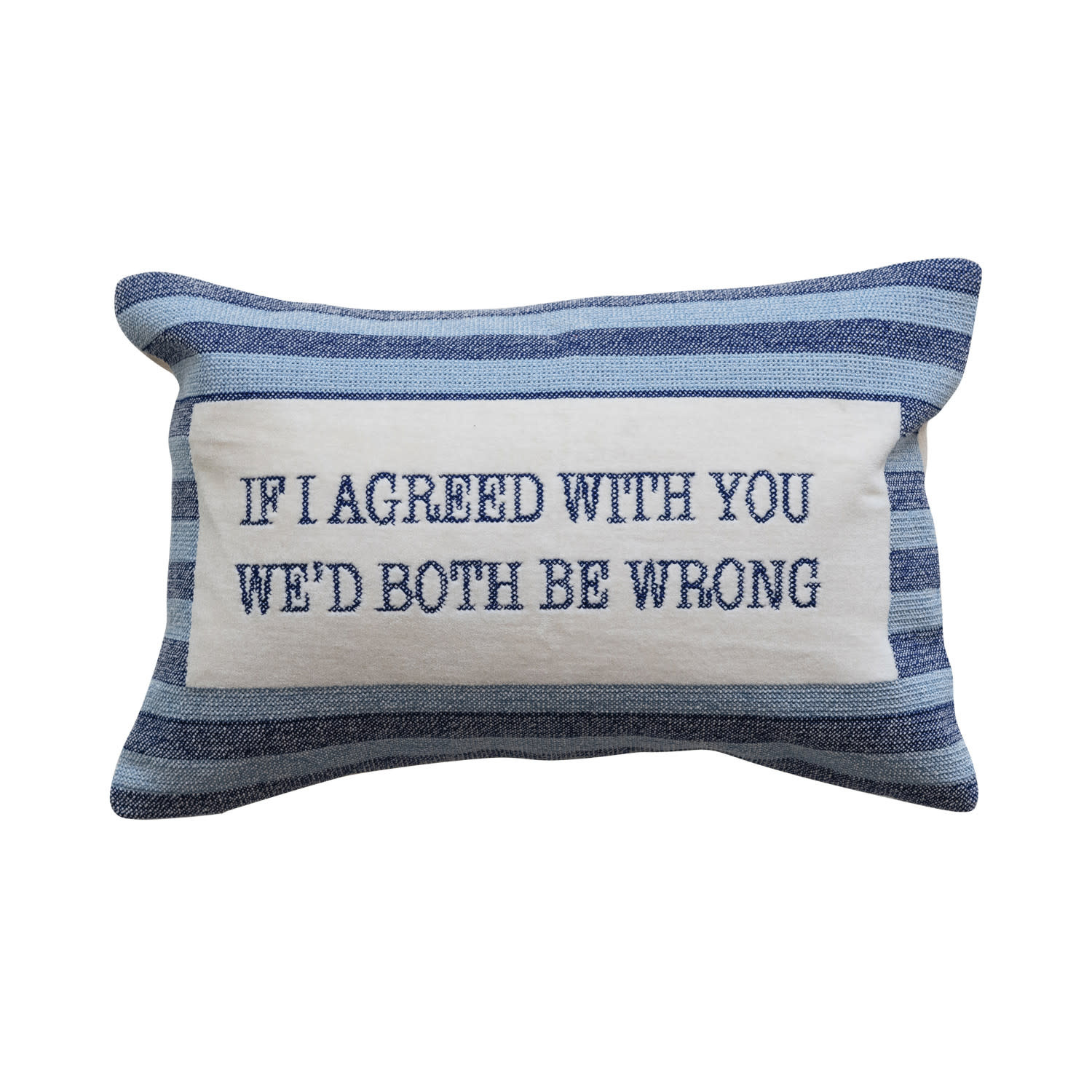 Creative Co-op If I Agreed With You Pillow