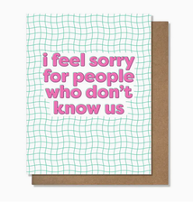 Pretty Alright Goods I Feel Sorry Card