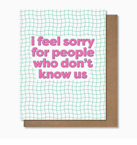 Pretty Alright Goods I Feel Sorry Card