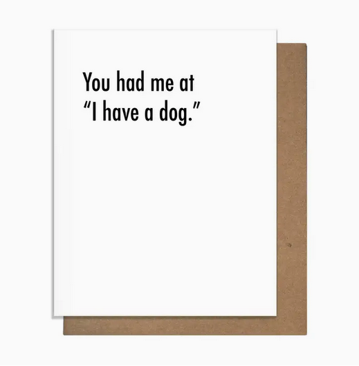 Pretty Alright Goods Had Me At Dog Love Card