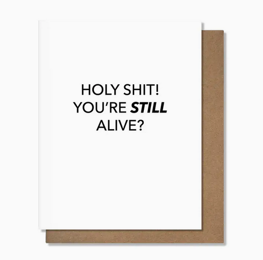 Pretty Alright Goods Still Alive Birthday Card