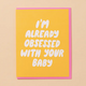 And Here We Are Already Obsessed Baby Card