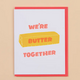 And Here We Are Butter Together Card