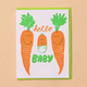 And Here We Are Hello Baby Carrot Card