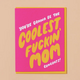 And Here We Are Gonna Be the Coolest Fuckin' Mom Card