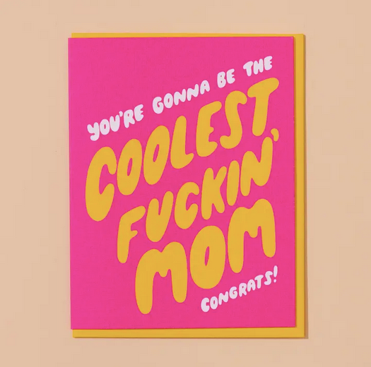 And Here We Are Gonna Be the Coolest Fuckin' Mom Card