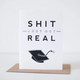 Exit343Design Shit Just Got Real Graduation Card