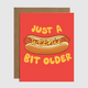 Brittany Paige Just A Weenie Bit Older Birthday Card