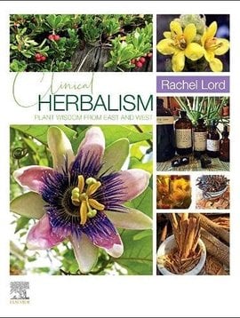 Clinical Herbalism: Plant Wisdom from East and West