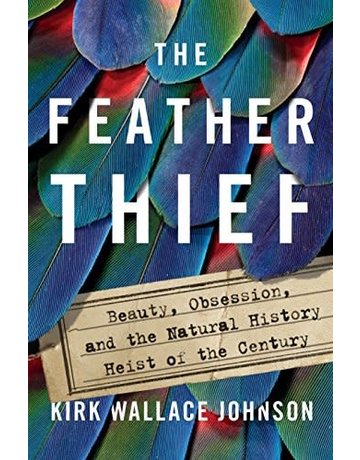 The Feather Thief by Kirk Wallace Johnson