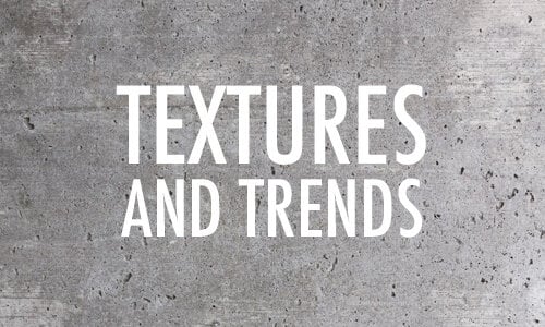 TEXTURES  & TRENDS