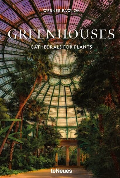 Greenhouses Cathedrals for Plants | The Coffee Table Book Collection