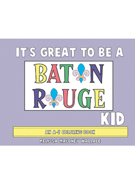 Pelican It's Great To Be A Baton Rouge Kid {an A-Z Coloring Book}