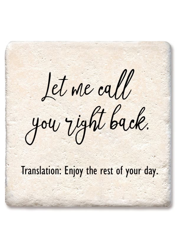 Tipsy Coasters & Gifts Let me call you right back! Enjoy your day! Coaster