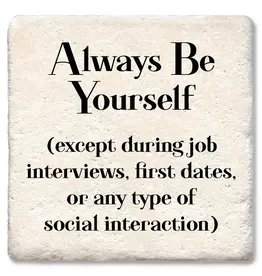 Tipsy Coasters & Gifts Always Be Yourself Except During Interviews, Dates Coaster