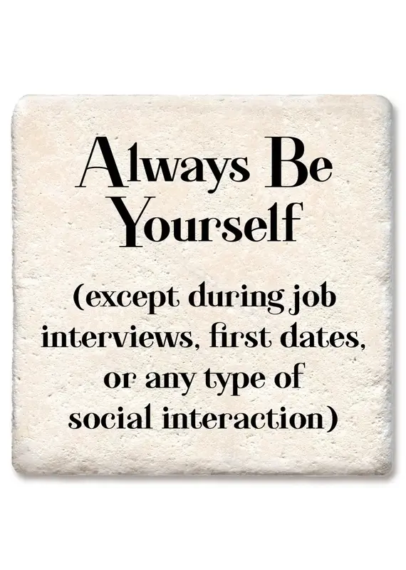 Tipsy Coasters & Gifts Always Be Yourself Except During Interviews, Dates Coaster