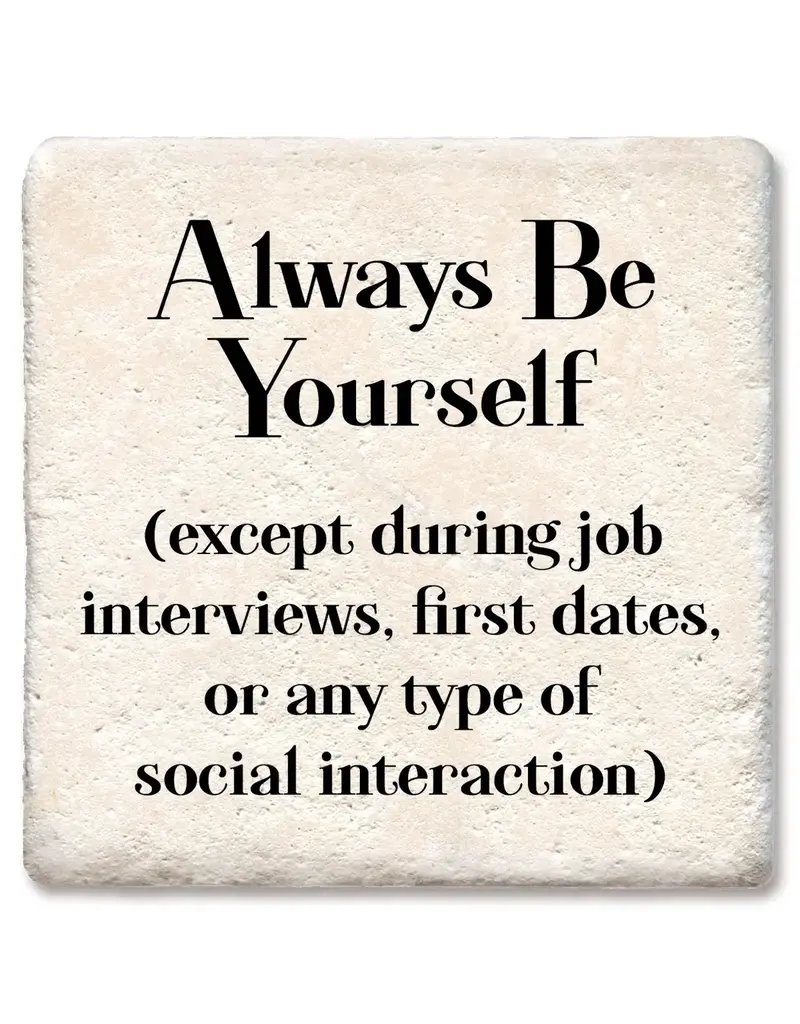 Tipsy Coasters & Gifts Always Be Yourself Except During Interviews, Dates Coaster