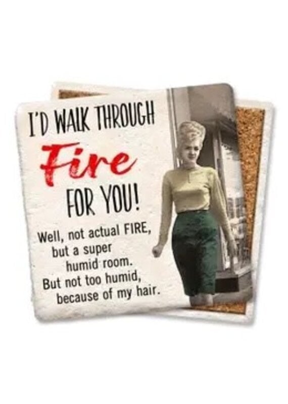 Tipsy Coasters & Gifts I'd Walk Through Fire For You! Coaster