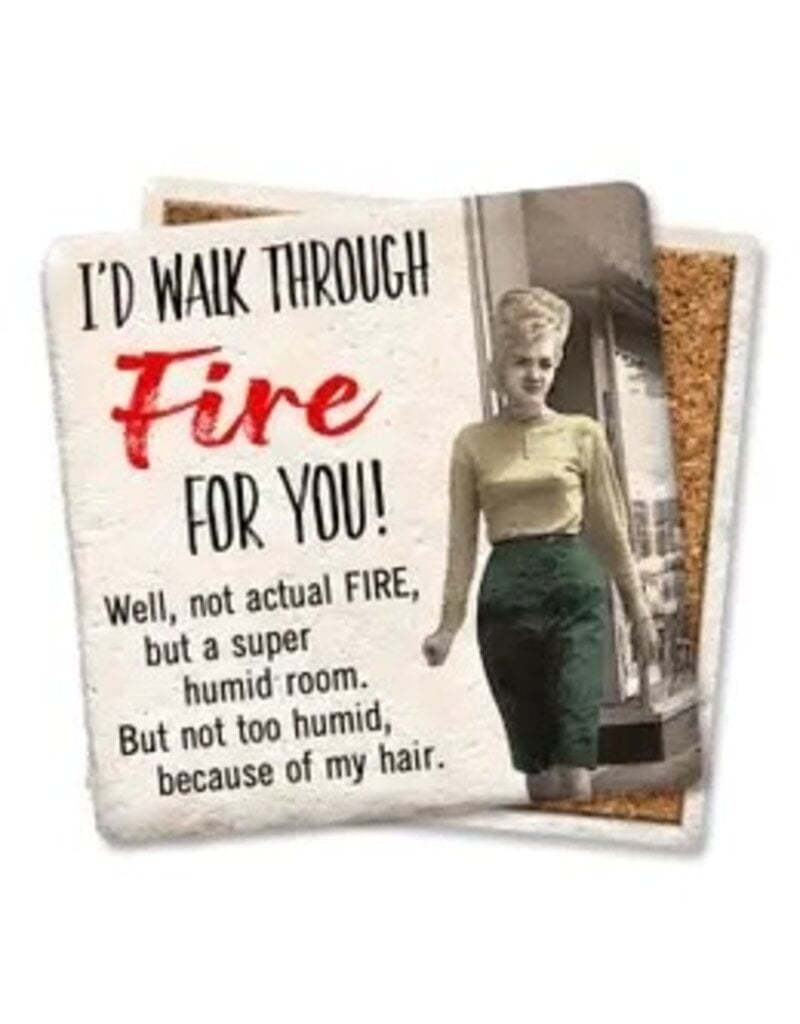 Tipsy Coasters & Gifts I'd Walk Through Fire For You! Coaster
