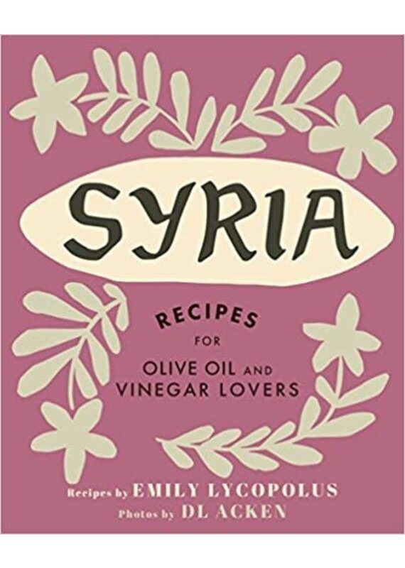 Emily Lycopolus Recipes for Olive Oil and Vinegar Lovers Cookbook Syria