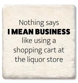 Tipsy Coasters & Gifts Nothing Says I Mean Business Coaster