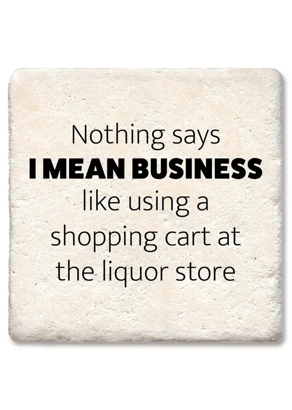 Tipsy Coasters & Gifts Nothing Says I Mean Business Coaster