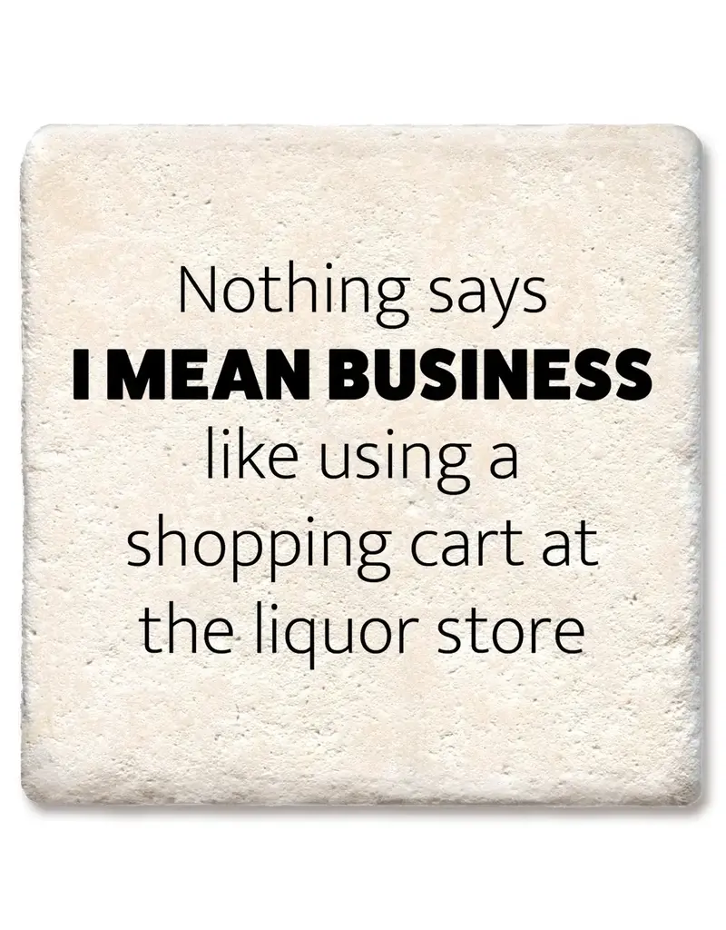 Tipsy Coasters & Gifts Nothing Says I Mean Business Coaster